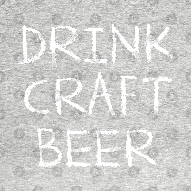 Drink Craft Beer by Assertive Shirts
